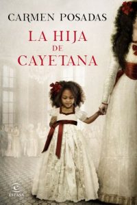 La hija de Cayetana, Carmen Posadas
