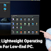 Top 3 Most Lightweight Operating System For Low-End PC.