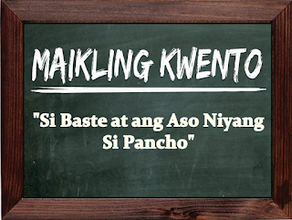 Maikling Kwento: Si Baste At Ang Aso Niyang Si Pancho