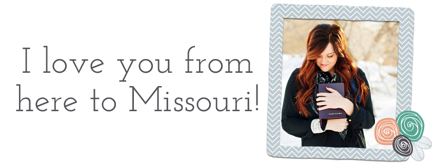 I love you from here to Missouri!