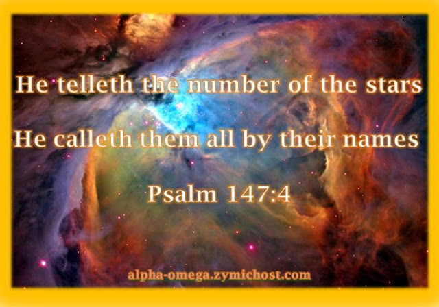 He telleth the number of the stars; he calleth them all by their names. Psalm 147:4