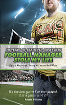 Football Manager Stole My Life: 20 Years of Beautiful Obsession by Iain Macintosh book cover