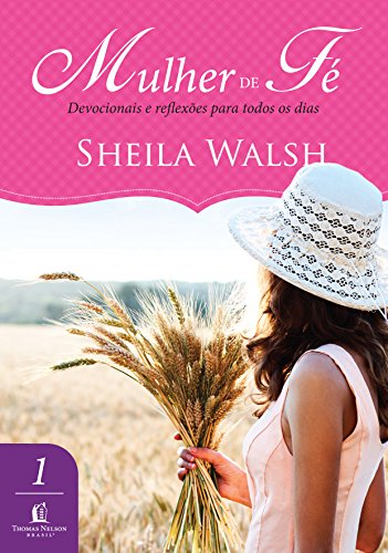 Mulher de fé Devocionais e reflexões para todos os dias, Edição 2 - Sheila Walsh