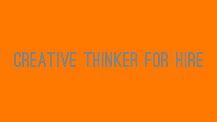 Creative Thinker For Hire