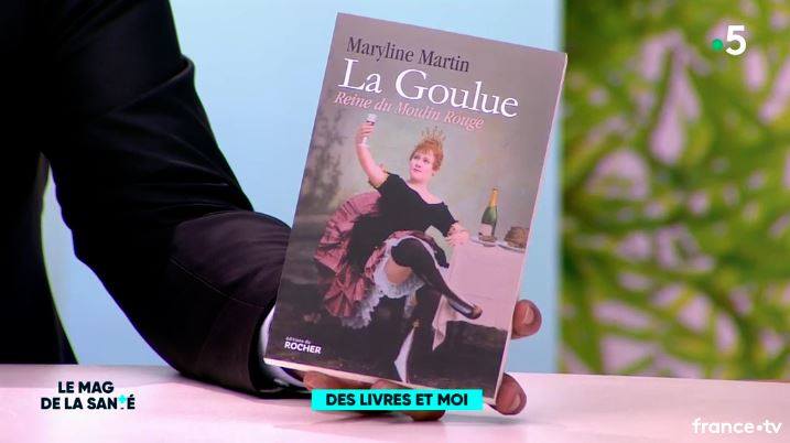 Le Magazine De La Santé Livres Des Invités Maryline MARTIN: La Goulue. Reine du Moulin Rouge. Magazine de la Santé