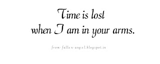 Time is lost when I am in your arms.