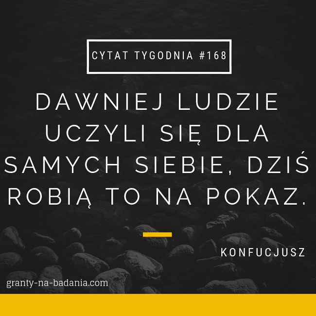 Dawniej ludzie uczyli się dla samych siebie, dziś robią to na pokaz - Konfucjusz Dawniej ludzie uczyli się dla samych siebie, dziś robią to na pokaz - Konfucjusz