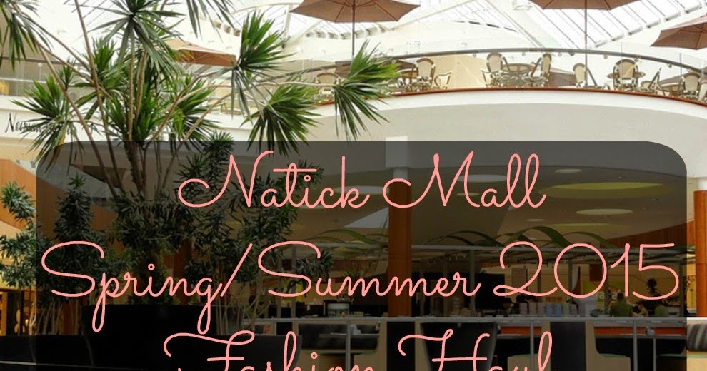 Natick Mall Spring/Summer 2015 Fashion Haul | Boston Beauty Buzz