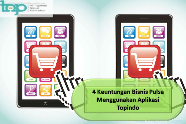 4 Keuntungan Bisnis Pulsa Menggunakan Aplikasi Topindo 4 Keuntungan Bisnis Pulsa Menggunakan Aplikasi Topindo