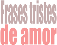 Frases tristes de amor - Solo Nuevas Frases tristes de amor - Solo Nuevas