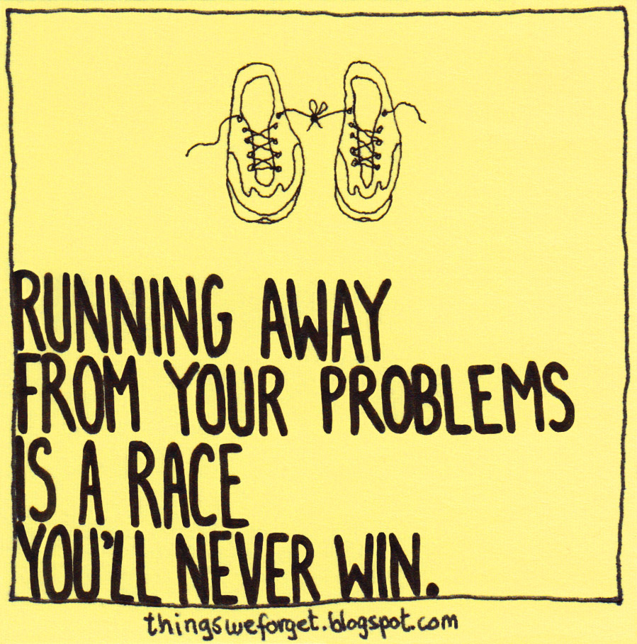 1171 Running away from your problems is a race you ll never win