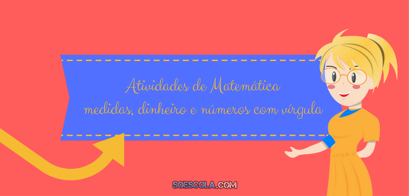 atividades de matemática medidas dinheiro e números com vírgula