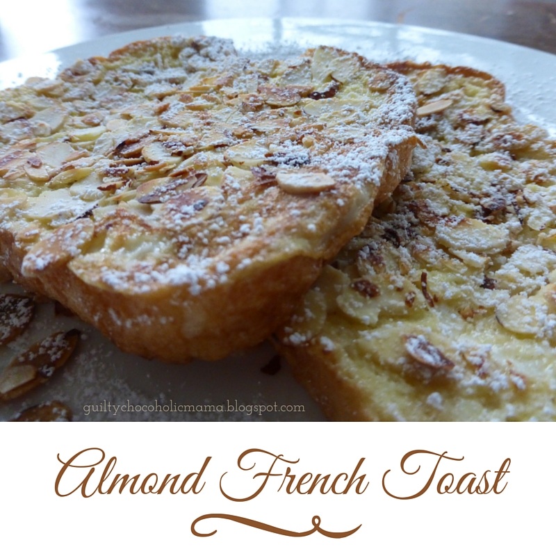 Guilty Chocoholic Mama Almond French Toast