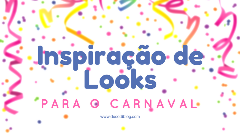 inspirações-de-looks-para-o-carnaval-2017 looks para o carnaval