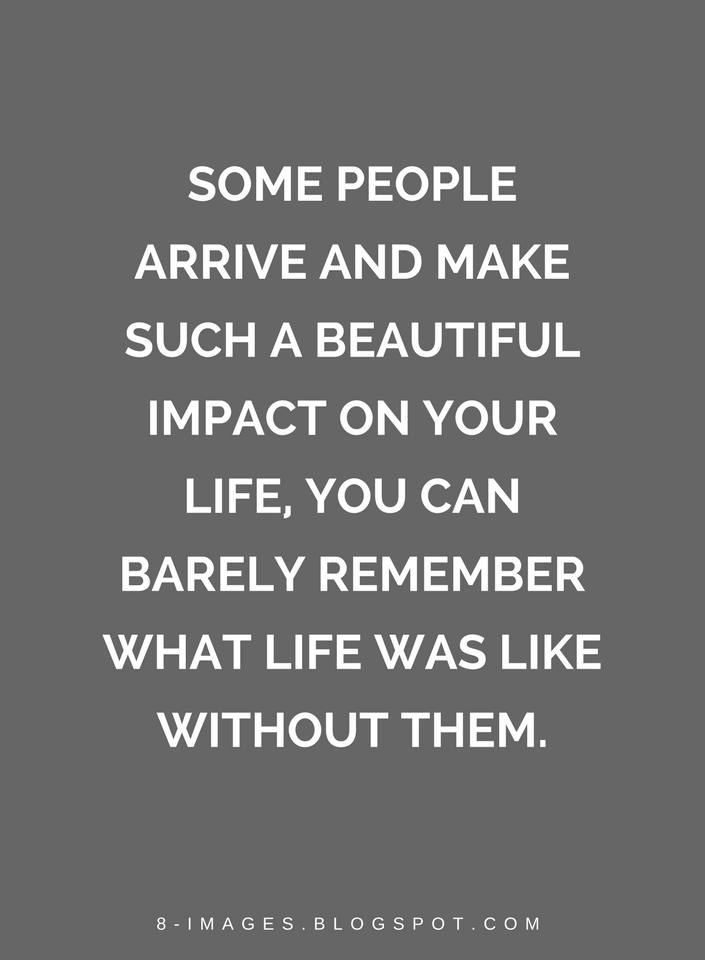Quotes Some People Arrive And Make Such A Beautiful Impact On Your Adorable Positive People Quotes Quotes Some People Arrive And Make Such A Beautiful Impact On Your Adorable Positive People Quotes