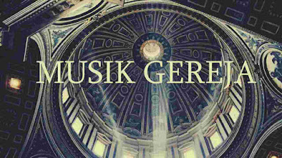 Mengenal Apa Itu Musik Gereja dan Fungsinya Mengenal Apa Itu Musik Gereja dan Fungsinya