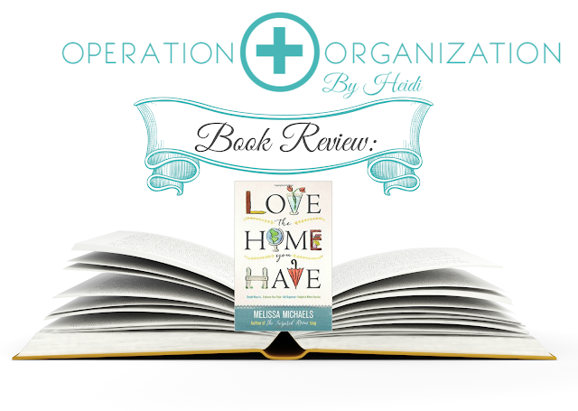 Operation Organization by Heidi ( Peachtree City , GA Professional Organizer)  Book Review of 'Love the Home You Have' by Melissa Michaels
