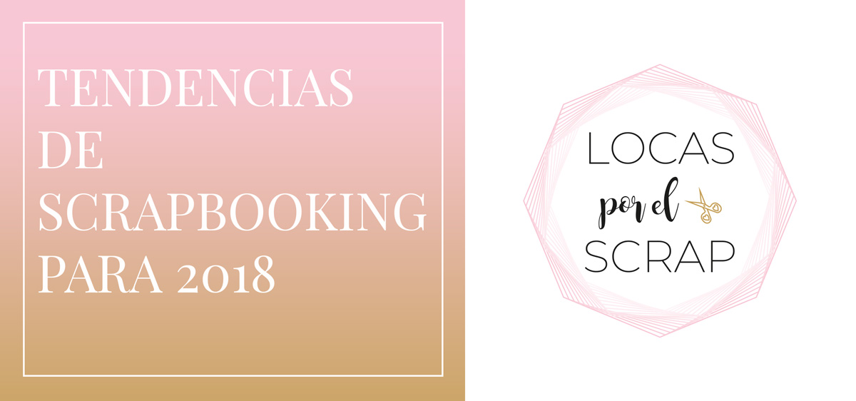 Tendencias de Scrapbooking 2018 Tendencias de Scrapbooking 2018