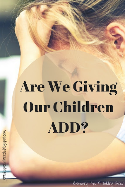 Are we giving our children ADD? Removing the Stumbling Block