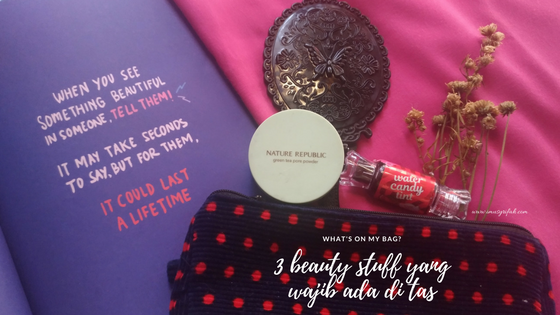 3 Beauty Stuff yang Wajib Ada Di Tas!