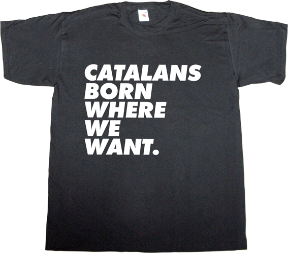 catalonia independence freedom catalan catalan sense of humour justo molinero t-shirt ephemeral-t-shirts