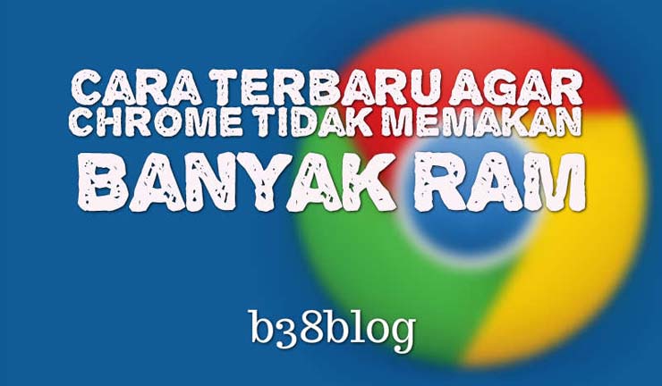 Cara Terbaru Agar Chrome Tidak Memakan Banyak RAM Cara Terbaru Agar Chrome Tidak Memakan Banyak RAM