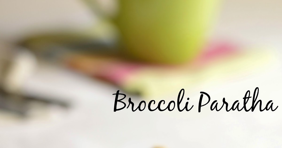 Broccoli Paratha Recipe | Broccoli Recipes