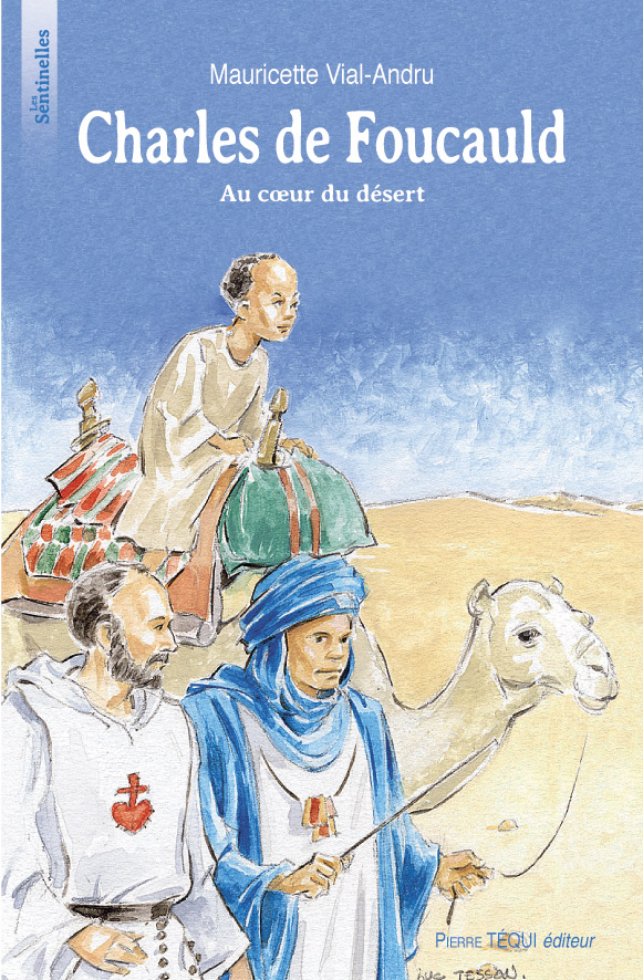 Charles de Foucauld - Au cœur du désert