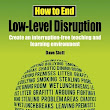 strategies to combat low level disruption However, low level disruption was observed in year 9 bottom set class, which was mostly disrupted by three students and followed by other students this bottom set class is doing higher gcse curriculum, which is very challenging for them and with this lld in the class on constant basis, will not help them to learn and progress. strategies to combat low level disruption However, low level disruption was observed in year 9 bottom set class, which was mostly disrupted by three students and followed by other students this bottom set class is doing higher gcse curriculum, which is very challenging for them and with this lld in the class on constant basis, will not help them to learn and progress.