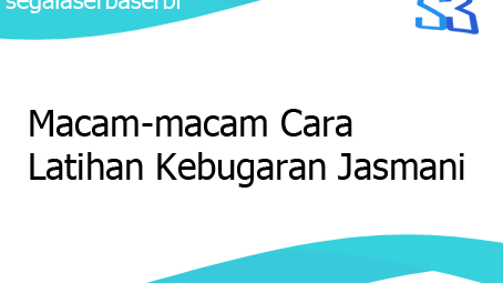 Macam-macam Cara Latihan Kebugaran Jasmani