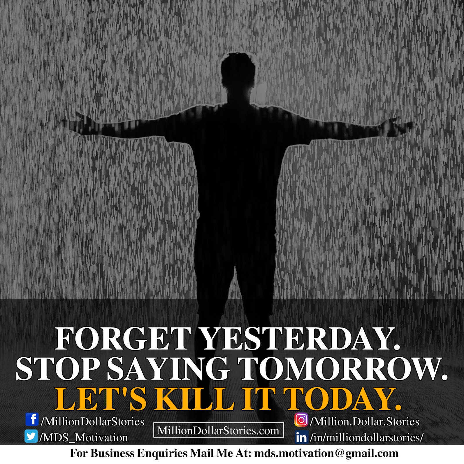 FORGET YESTERDAY. STOP SAYING TOMORROW. LET'S KILL IT TODAY.