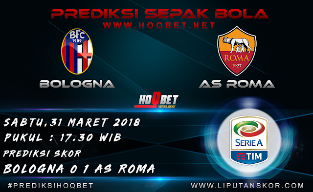 Prediksi Bologna vs AS Roma 31 Maret 2018 http://www.liputanskor.com/
