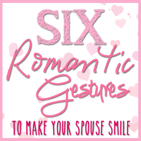 6 Romantic Gestures to make your spouse smile - LaurenPaints.com