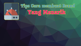 tips membuat brand menarik tips membuat brand menarik