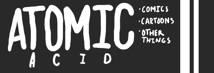 Atomic Acid - Comics, Cartoons, and other Things