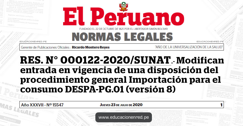 RES. N° 000122-2020/SUNAT.- Modifican entrada en vigencia de una disposición del procedimiento general Importación para el consumo DESPA-PG.01 (versión 8) RES. N° 000122-2020/SUNAT.- Modifican entrada en vigencia de una disposición del procedimiento general Importación para el consumo DESPA-PG.01 (versión 8)