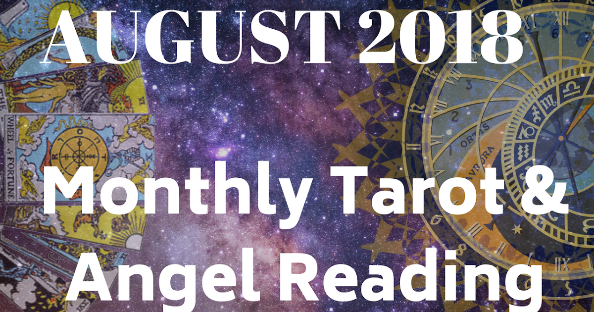 Souls Purpose Monthly Tarot And Angel Reading August 2018