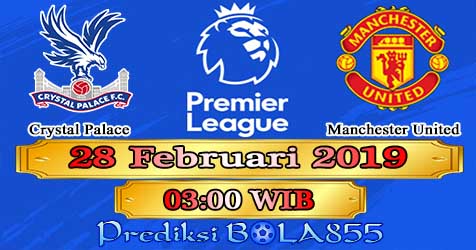 Prediksi Bola855 Crystal Palace vs Manchester United 28 Februari 2019 Prediksi Bola855 Crystal Palace vs Manchester United 28 Februari 2019