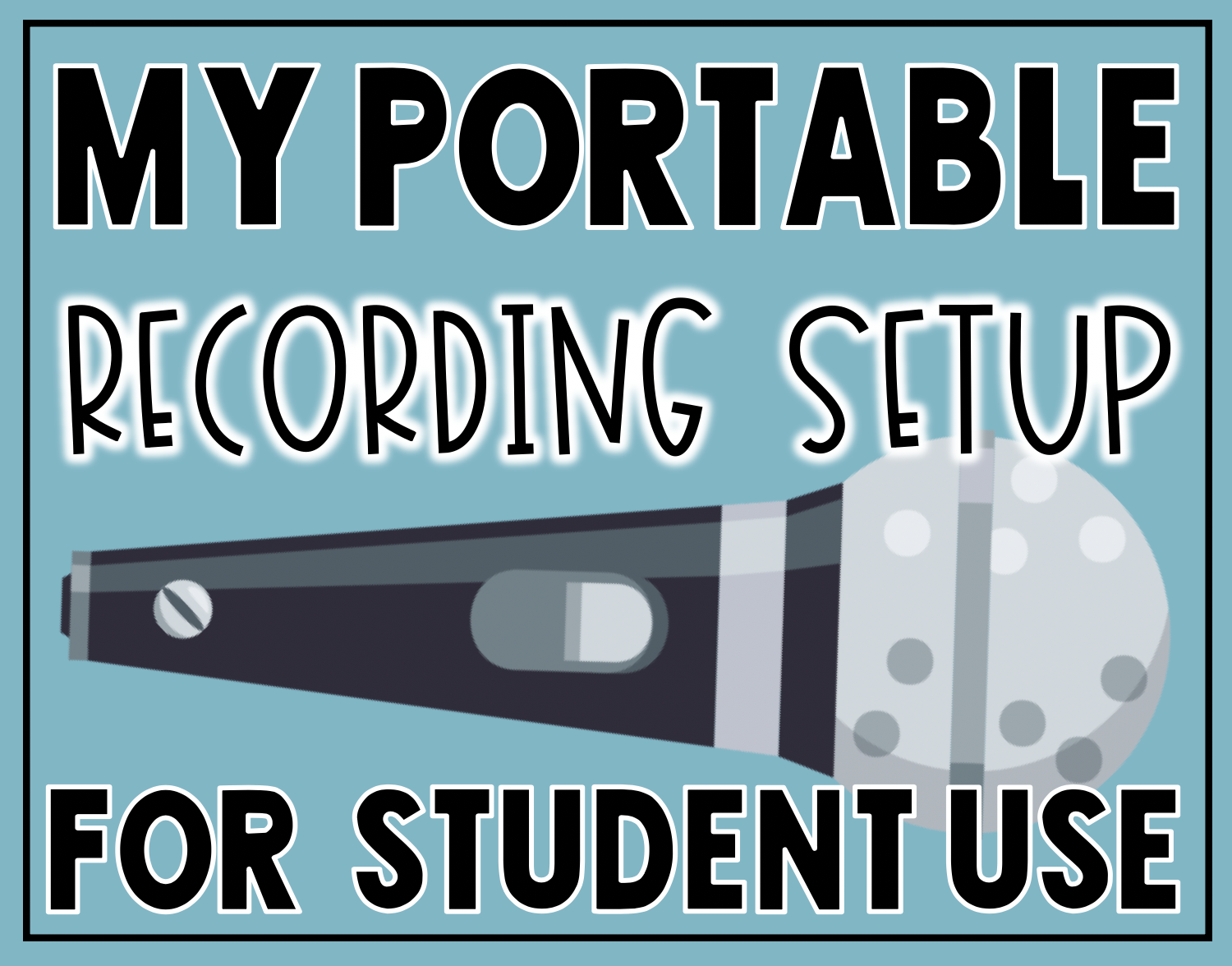 My Portable Recording Setup for Student Use When Recording in the Classroom
