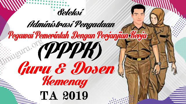 Pengumuman Pelaksanaan Seleksi Administrasi Pengadaan Pegawai Pemerintah dgn Perjanjian Pelaksanaan Seleksi Administrasi Pengadaan PPPK Untuk Guru dan Dosen Kemenag Tahun Anggaran 2019