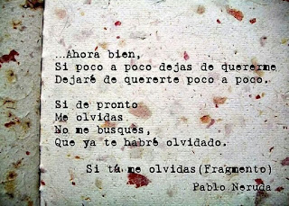 Poemas-Pablo-Neruda-Frases-saudade-radio-Sonetos "Ahora bien, si poco a poco dejas de quererme dejaré de quererte poco a poco. Si de pronto me olvidas no me busques, que ya te habré olvidado." Pablo Neruda - Si tú me olvidas