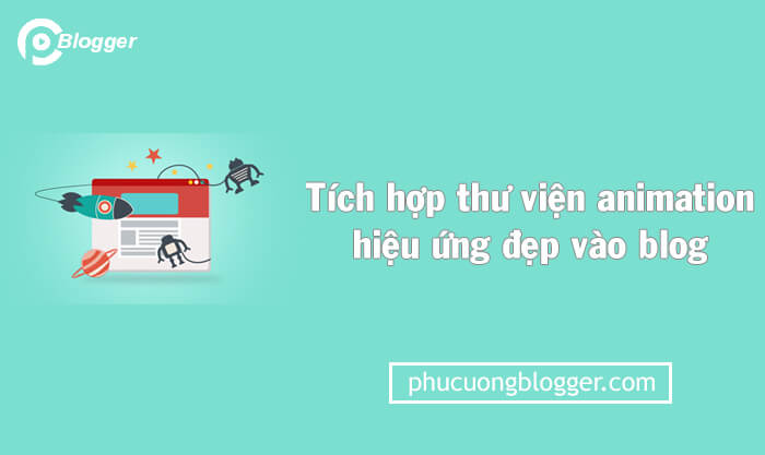 Tích hợp thư viện animation hiệu ứng đẹp vào blog Tích hợp thư viện animation hiệu ứng đẹp vào blog