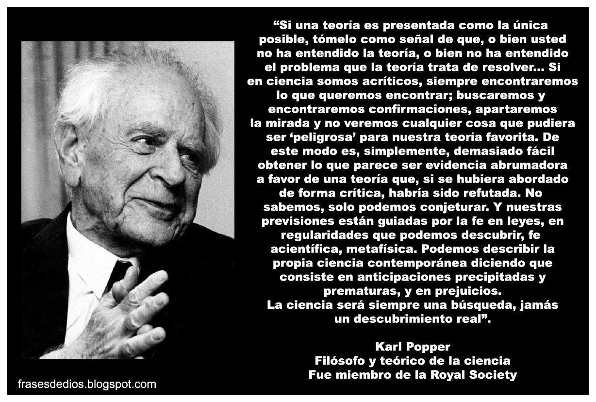 "La ciencia será siempre una búsqueda, jamás un descubrimiento real". Karl Popper