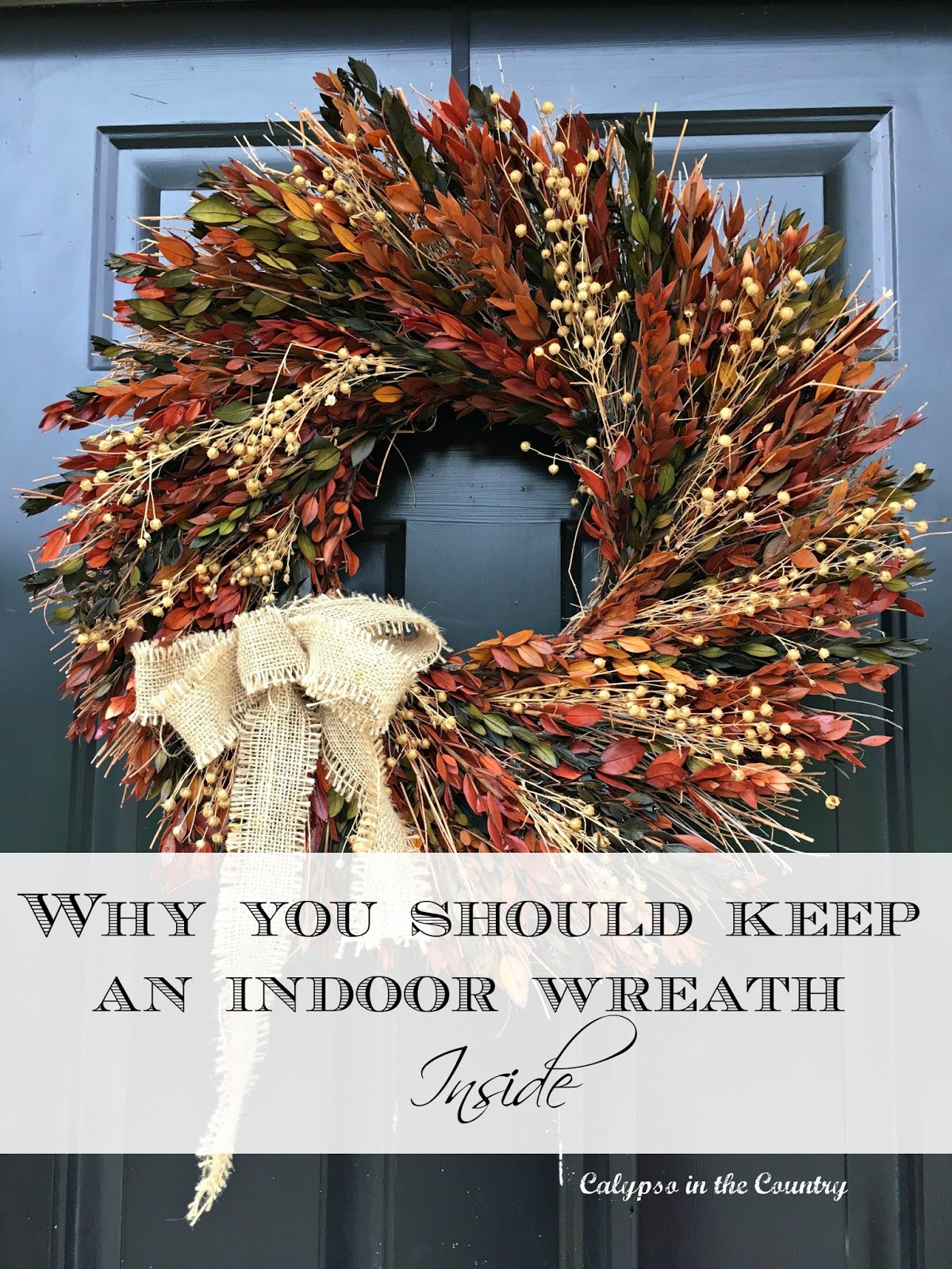Why You Should Keep an Indoor Wreath Inside Fall Wreath Tip - What does it really mean when a tag reads, "for indoor use only"?