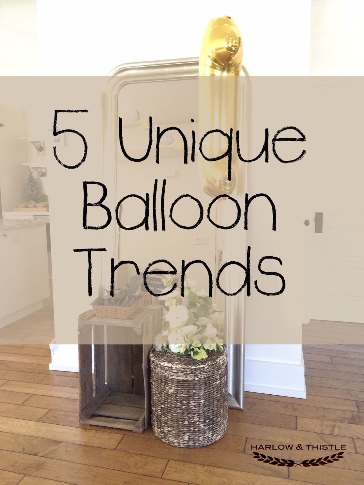 5 Unique Balloon Trends Harlow & Thistle