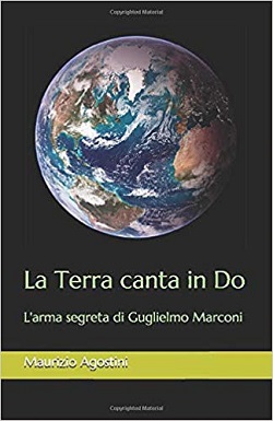 La Terra canta in Do L'arma segreta di Guglielmo Marconi di Maurizio Agostini