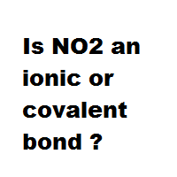 Is NO2 an ionic or covalent bond ? Is NO2 an ionic or covalent bond ?