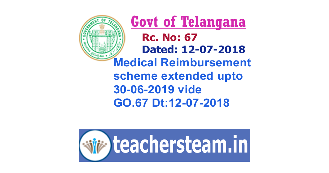 Medical Reimbursement scheme extended upto 30062019 in telangana vide GO.67 Dt12072018 TS