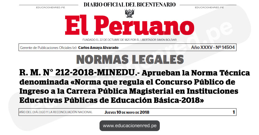 R. M. N° 212-2018-MINEDU - Aprueban la Norma Técnica denominada «Norma que regula el Concurso Público de Ingreso a la Carrera Pública Magisterial en Instituciones Educativas Públicas de Educación Básica-2018» www.minedu.gob.pe R. M. N° 212-2018-MINEDU - Aprueban la Norma Técnica denominada «Norma que regula el Concurso Público de Ingreso a la Carrera Pública Magisterial en Instituciones Educativas Públicas de Educación Básica-2018» www.minedu.gob.pe