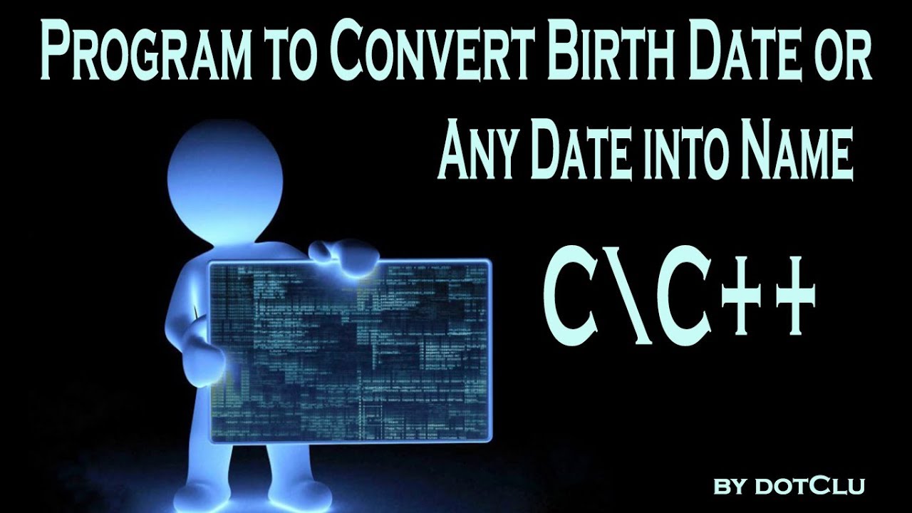 Program To Convert Birth Date Or Any Into A Name Find Day Month Of Program To Convert Birth Date Or Any